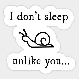 I don't need sleep, unlike you... Sticker